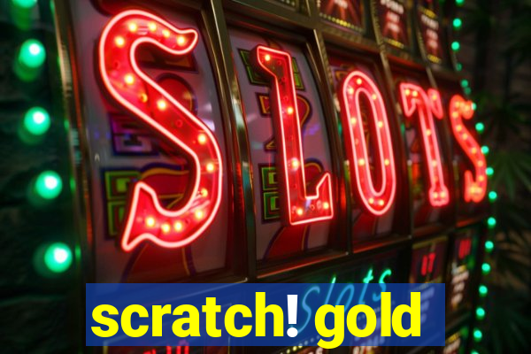 scratch! gold